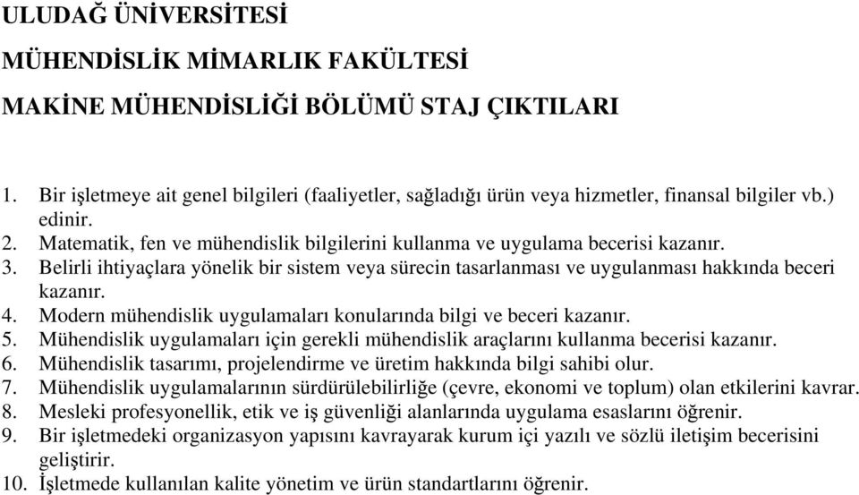 Modern mühendislik uygulamalar konular nda bilgi ve beceri kazan r. 5. Mühendislik uygulamalar için gerekli mühendislik araçlar n kullanma becerisi kazan r. 6.