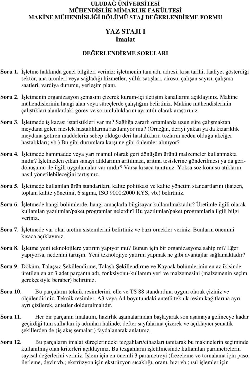 vardiya durumu, yerle im plan. letmenin organizasyon emas n çizerek kurum-içi ileti im kanallar n aç klay n z. Makine mühendislerinin hangi alan veya süreçlerde çal t n belirtiniz.