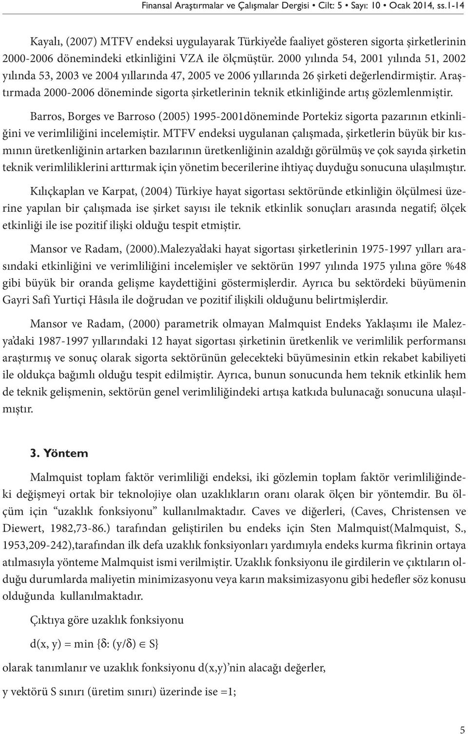 2000 yılında 54, 2001 yılında 51, 2002 yılında 53, 2003 ve 2004 yıllarında 47, 2005 ve 2006 yıllarında 26 şirketi değerlendirmiştir.