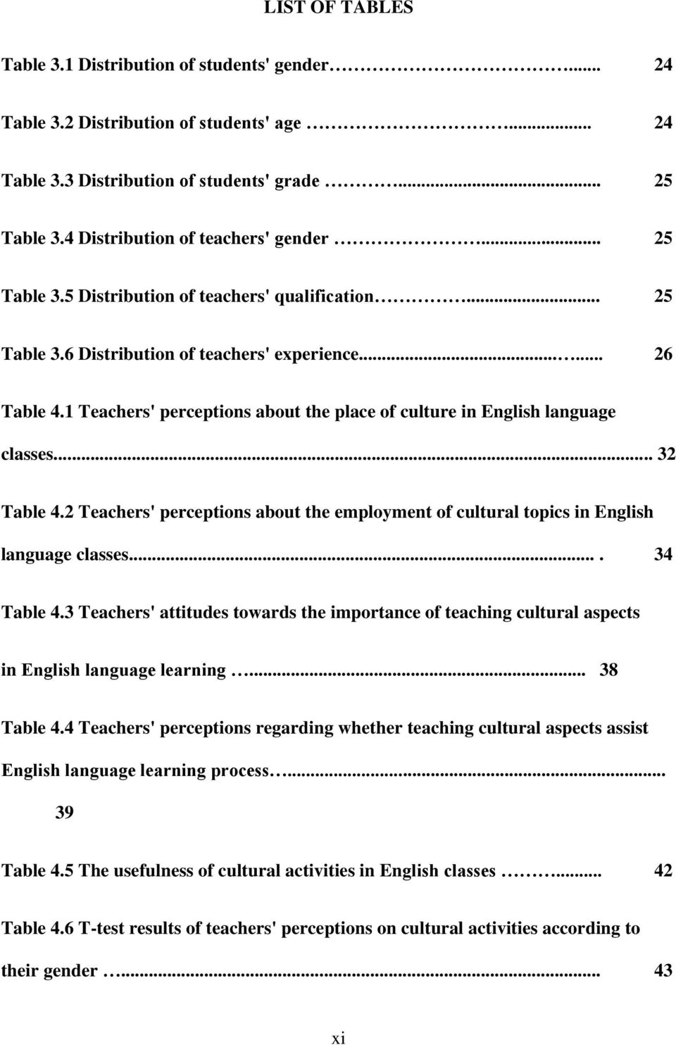1 Teachers' perceptions about the place of culture in English language classes... 32 Table 4.2 Teachers' perceptions about the employment of cultural topics in English language classes.... 34 Table 4.