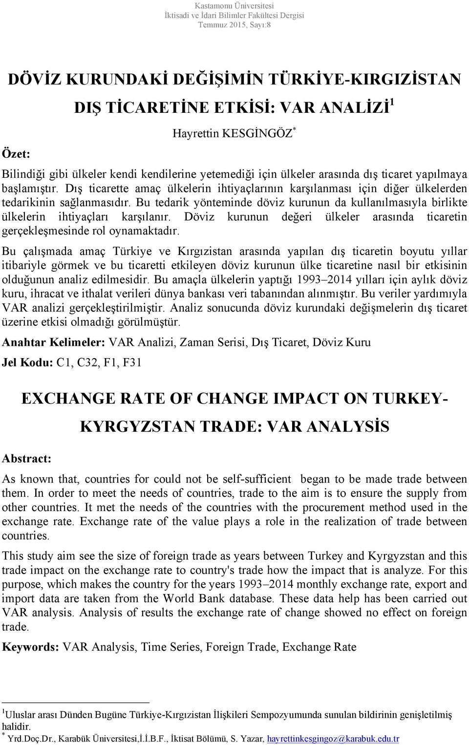 Dış ticarette amaç ülkelerin ihtiyaçlarının karşılanması için diğer ülkelerden tedarikinin sağlanmasıdır.