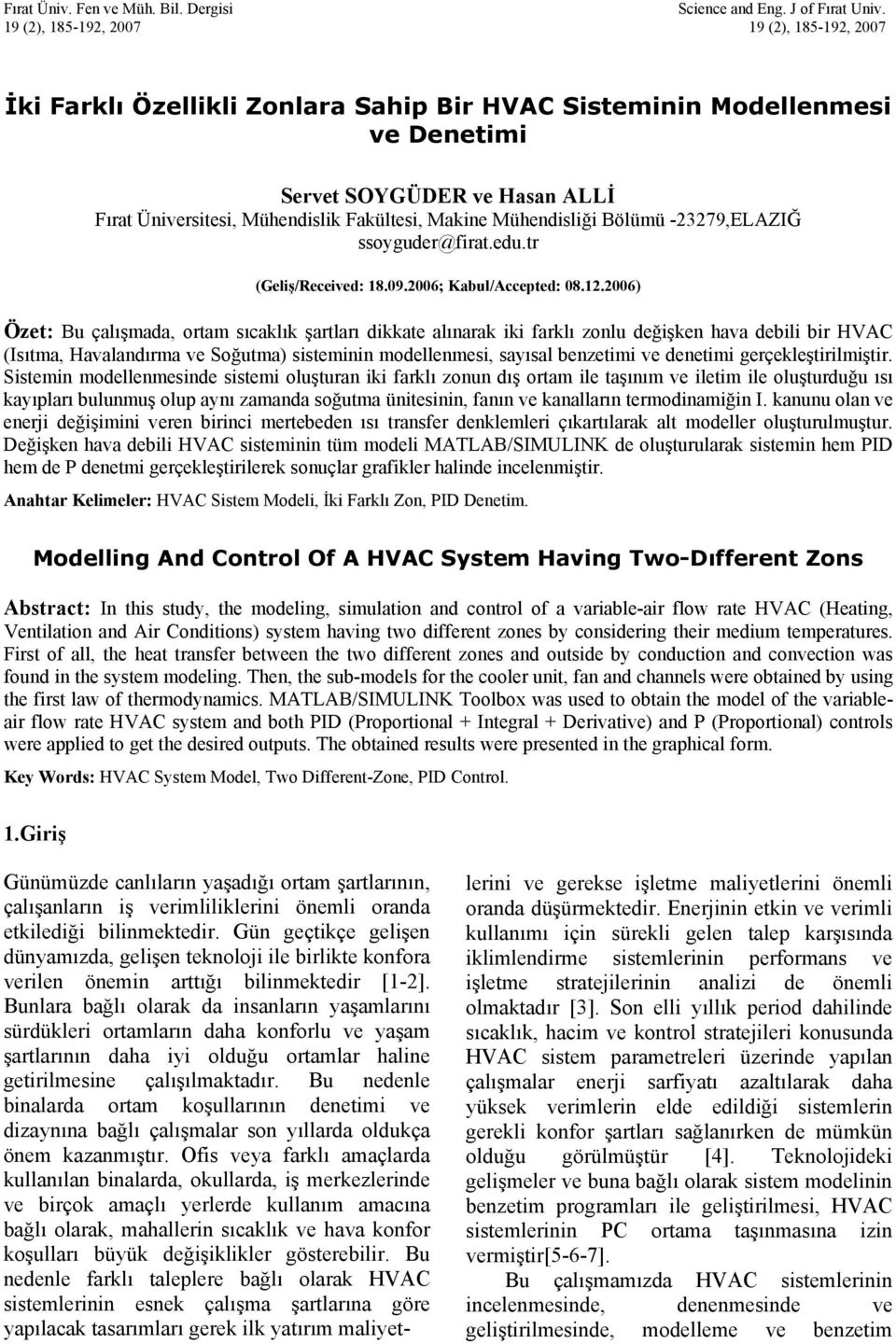çalışmada, ortam sıcaklık şartları dikkate alınarak iki farklı zonlu değişken hava debili bir HVAC (Isıtma, Havalandırma ve Soğutma) sisteminin modellenmesi, sayısal benzetimi ve denetimi