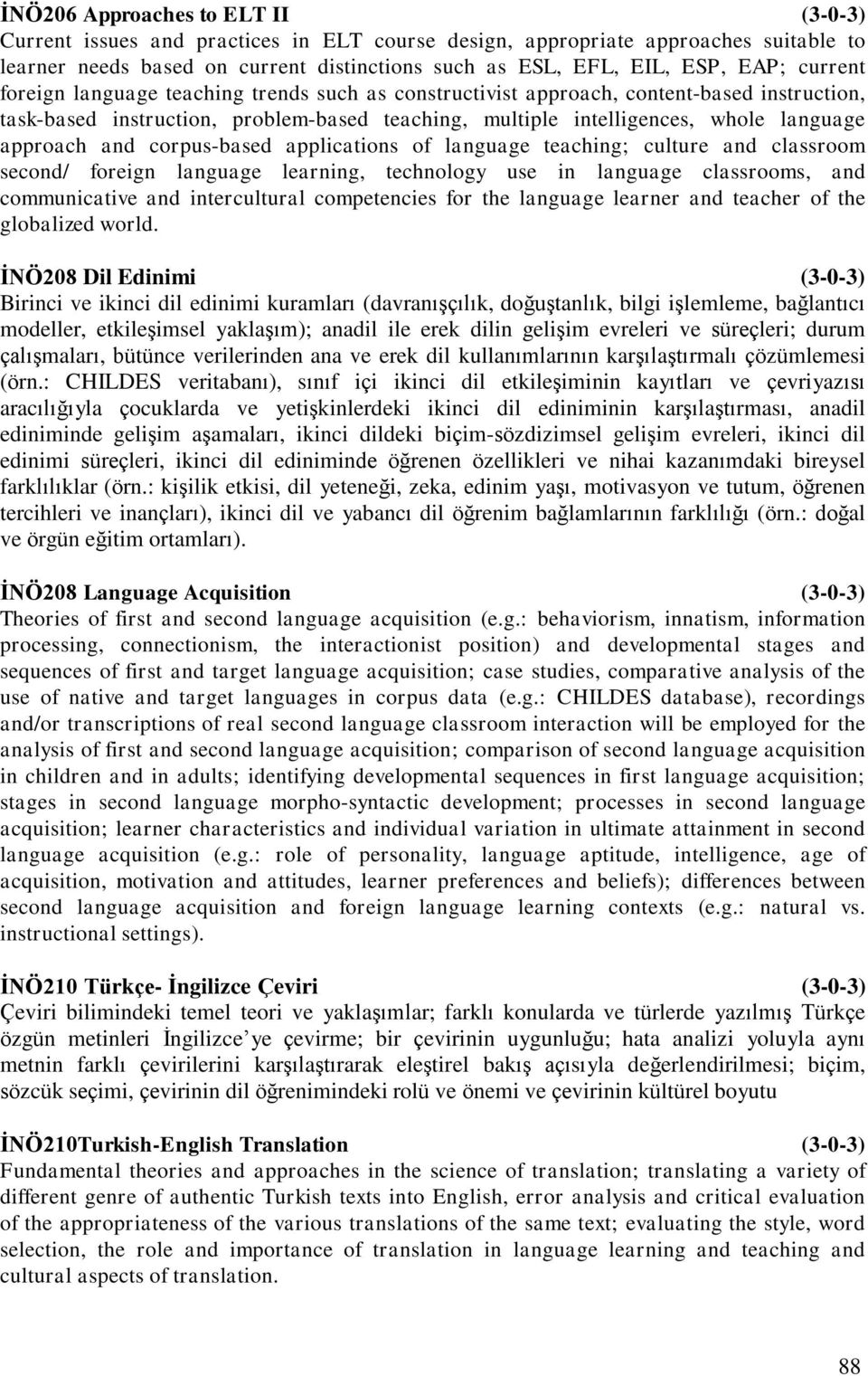 and corpus-based applications of language teaching; culture and classroom second/ foreign language learning, technology use in language classrooms, and communicative and intercultural competencies
