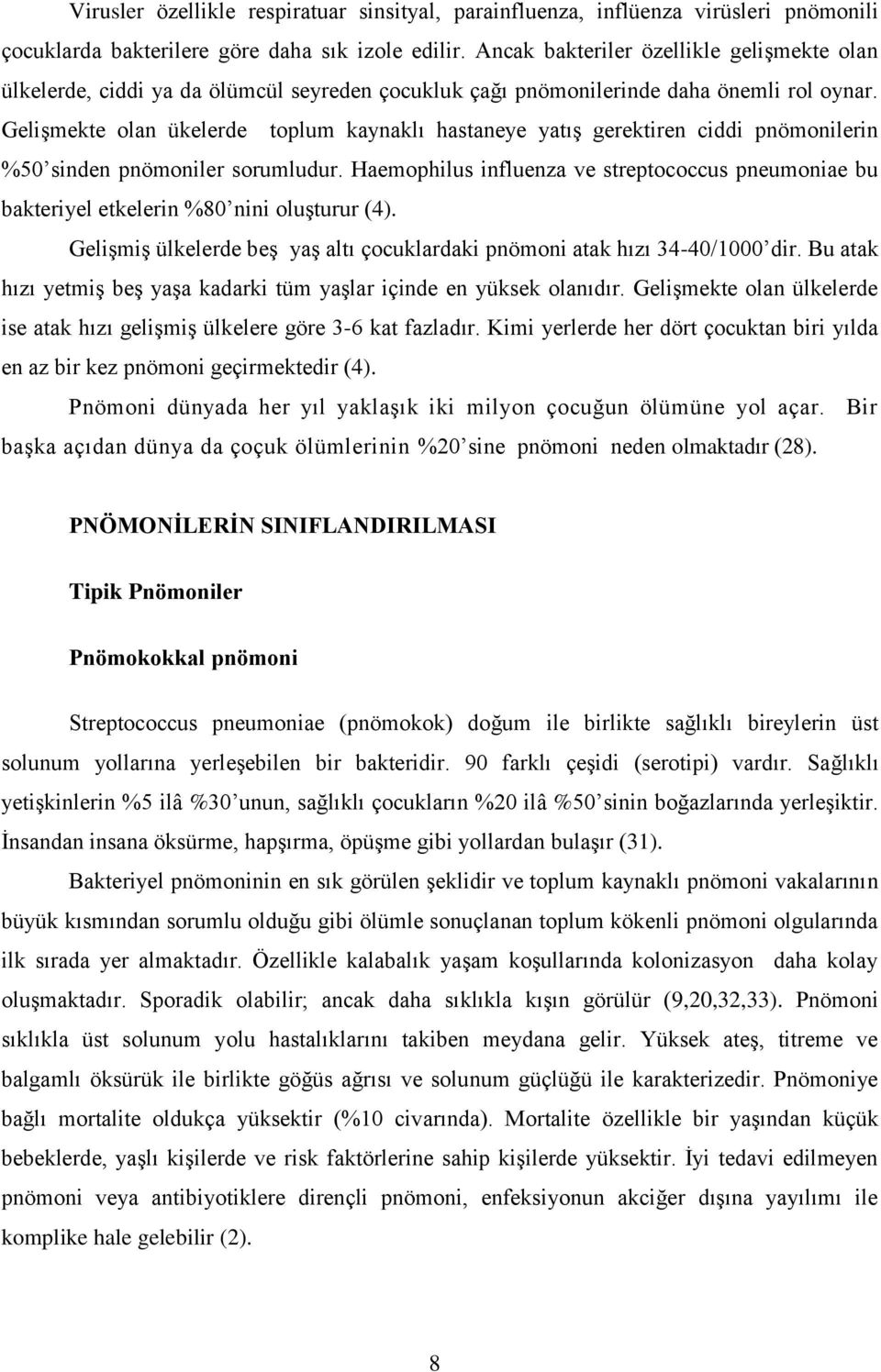 Gelişmekte olan ükelerde toplum kaynaklı hastaneye yatış gerektiren ciddi pnömonilerin %50 sinden pnömoniler sorumludur.