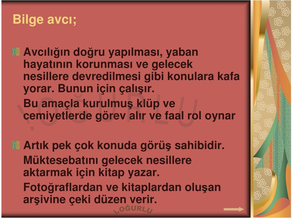 Bu amaçla kurulmuş klüp ve cemiyetlerde görev alır ve faal rol oynar Artık pek çok konuda