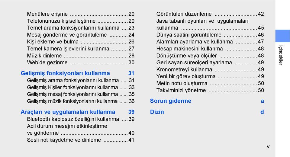 .. 33 Gelişmiş mesaj fonksiyonlarını kullanma... 35 Gelişmiş müzik fonksiyonlarını kullanma... 36 Araçları ve uygulamaları kullanma 39 Bluetooth kablosuz özelliğini kullanma.