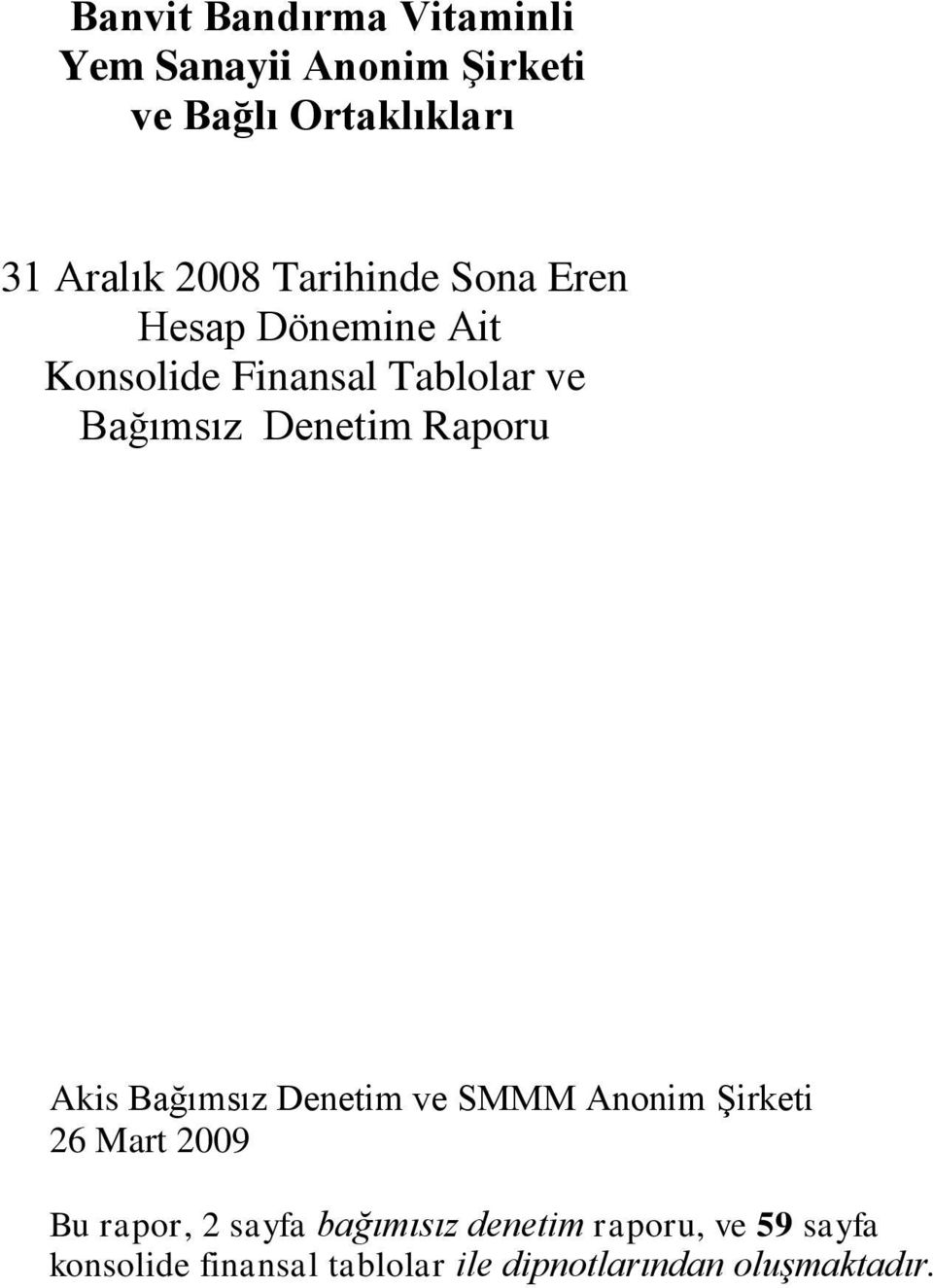 Raporu Akis Bağımsız Denetim ve SMMM Anonim ġirketi 26 Mart 2009 Bu rapor, 2 sayfa