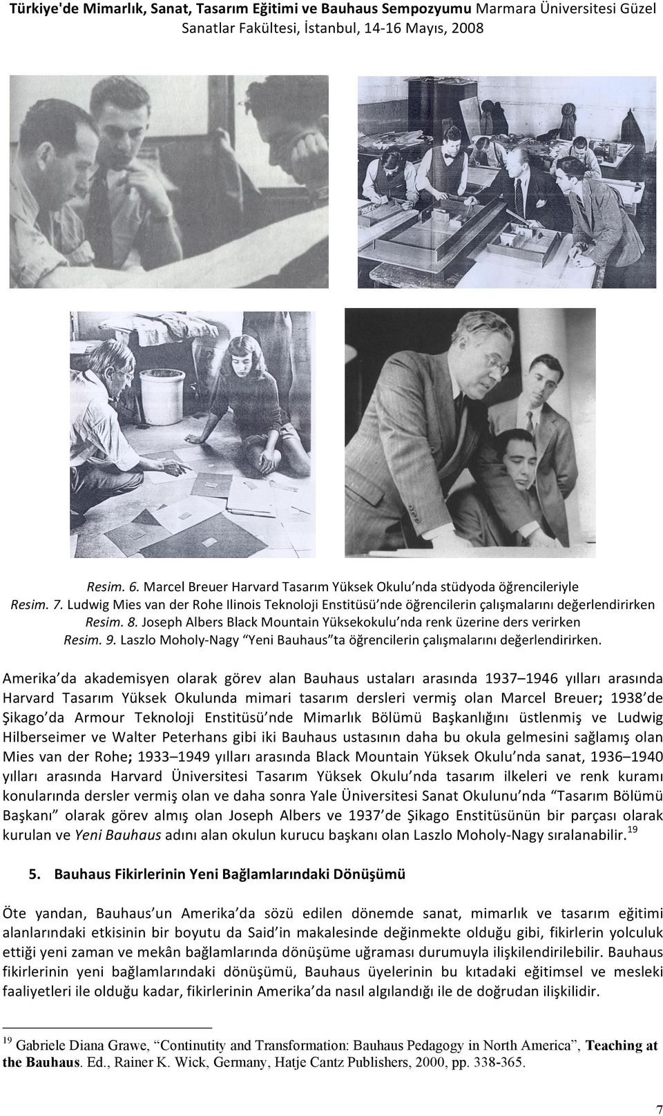 Joseph Albers Black Mountain Yüksekokulu nda renk üzerine ders verirken Resim. 9. Laszlo Moholy- Nagy Yeni Bauhaus ta öğrencilerin çalışmalarını değerlendirirken.