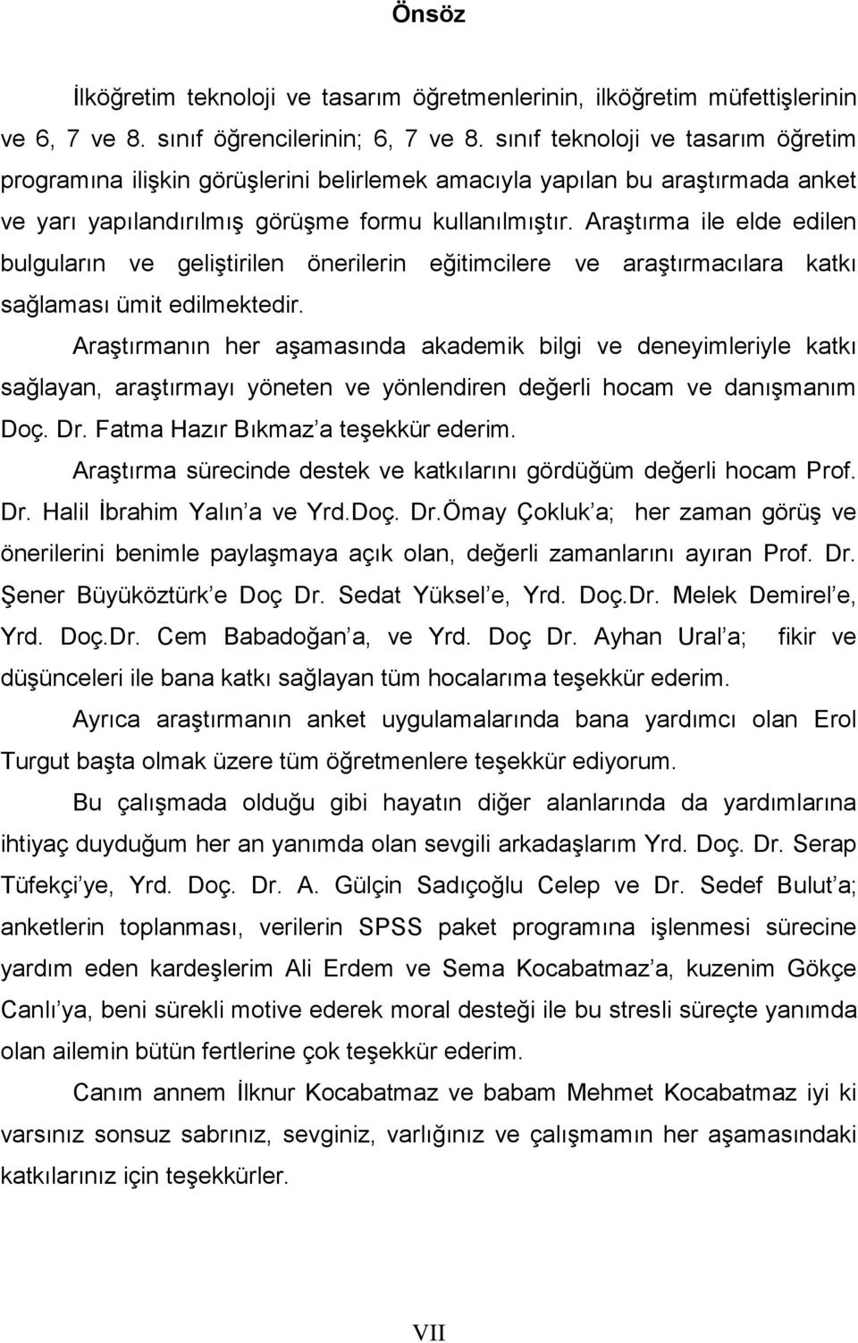 Araştırma ile elde edilen bulguların ve geliştirilen önerilerin eğitimcilere ve araştırmacılara katkı sağlaması ümit edilmektedir.