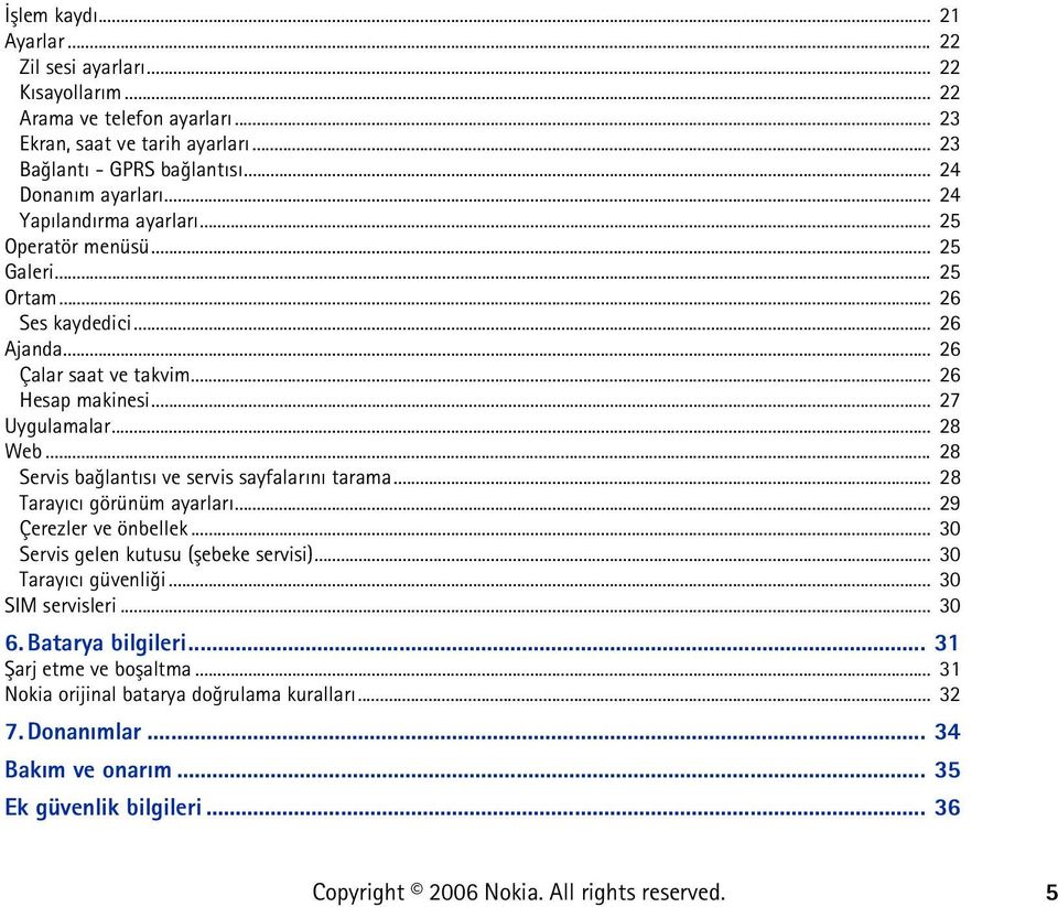 .. 27 Uygulamalar... 28 Web... 28 Servis baðlantýsý ve servis sayfalarýný tarama... 28 Tarayýcý görünüm ayarlarý... 29 Çerezler ve önbellek... 30 Servis gelen kutusu (þebeke servisi).