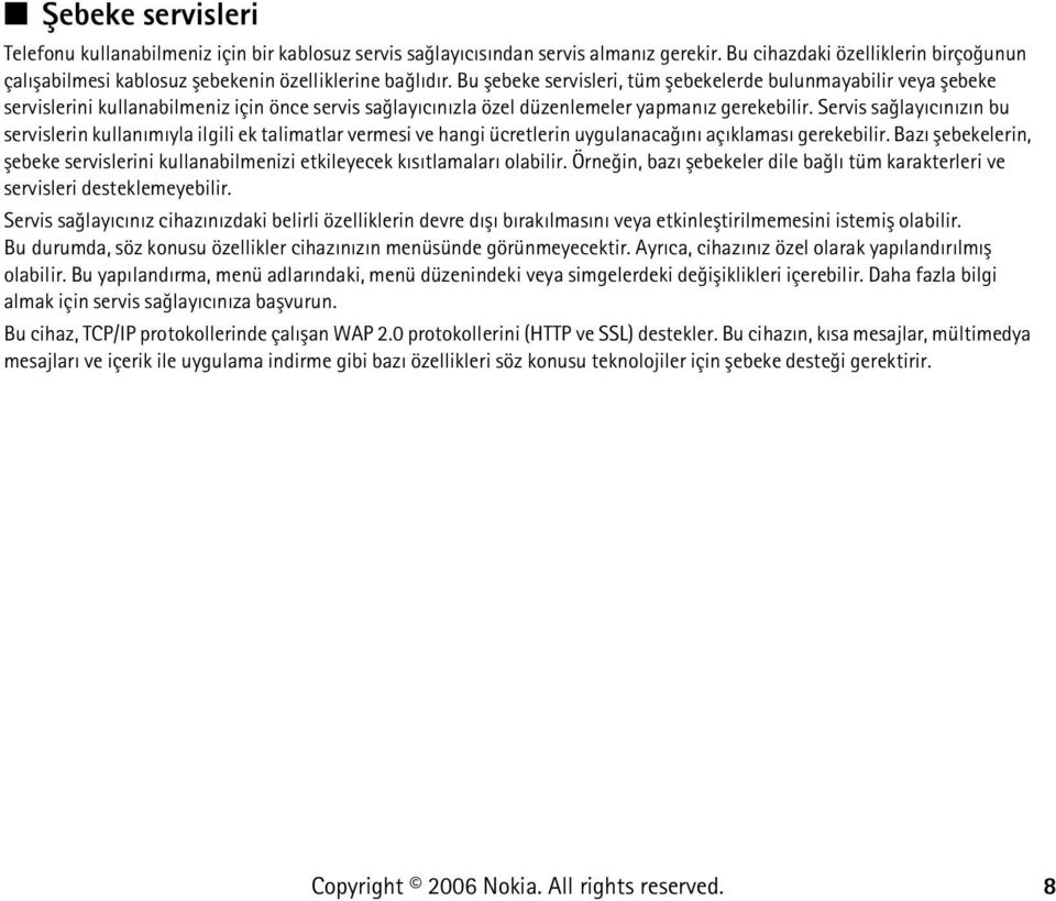 Bu þebeke servisleri, tüm þebekelerde bulunmayabilir veya þebeke servislerini kullanabilmeniz için önce servis saðlayýcýnýzla özel düzenlemeler yapmanýz gerekebilir.