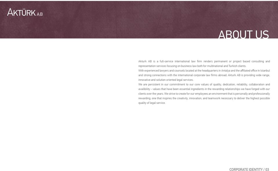 With experienced lawyers and counsels located at the headquarters in Antalya and the affiliated office in Istanbul and strong connections with the international corporate law firms abroad; Akturk AB