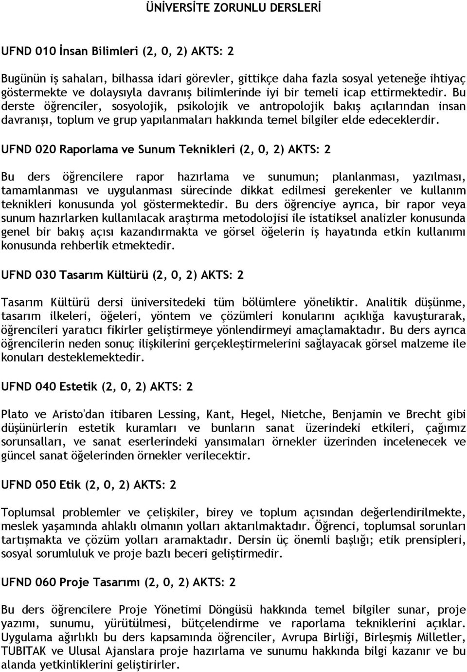 Bu derste öğrenciler, sosyolojik, psikolojik ve antropolojik bakış açılarından insan davranışı, toplum ve grup yapılanmaları hakkında temel bilgiler elde edeceklerdir.