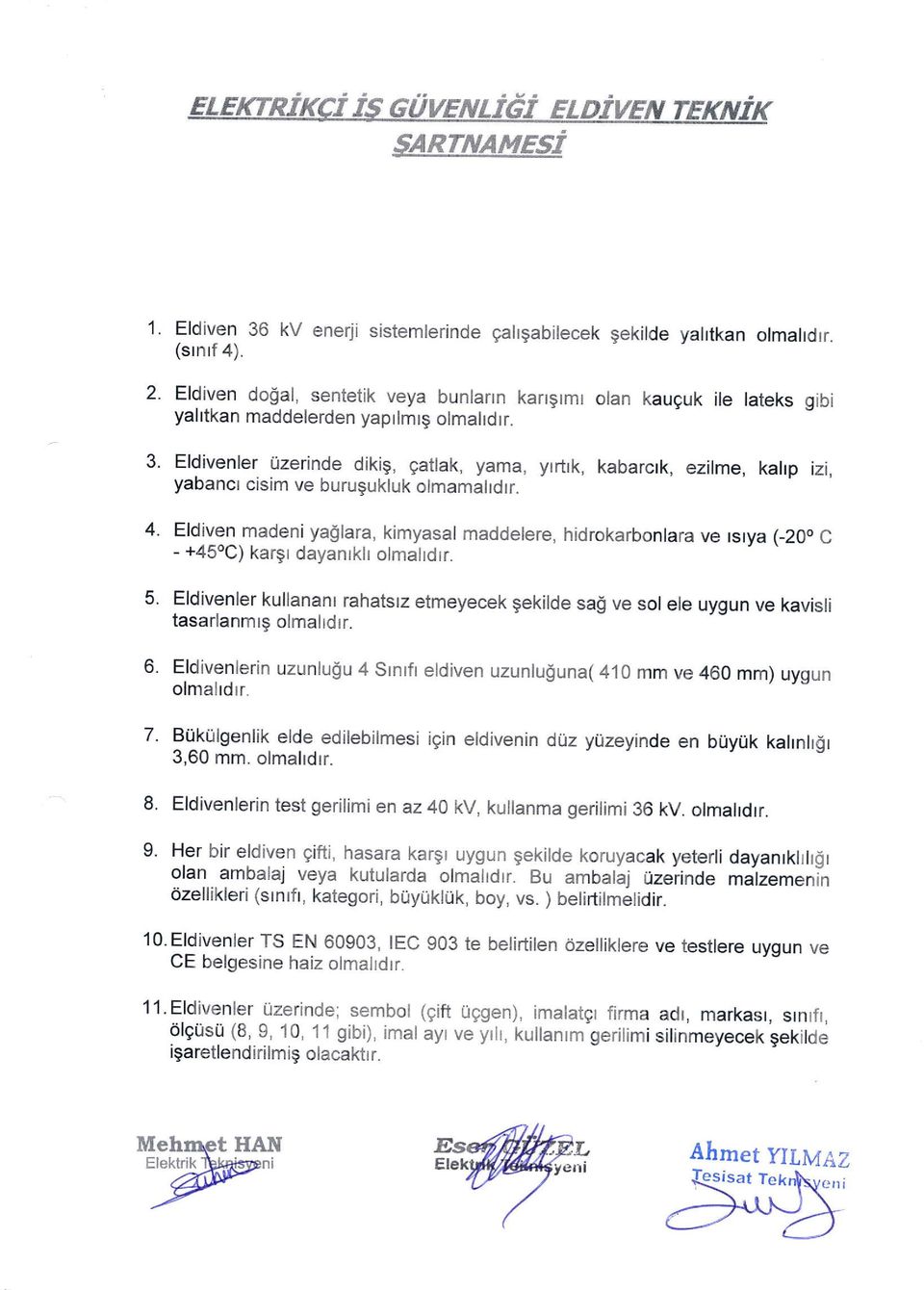 0zerinde dikig, gatlak, yama, yrrtrk, kabarcrk, ezilme, kahp izi, yabancr cisim ve burugukluk olmamaltdrr. 4. 5. 6. Eldiven.