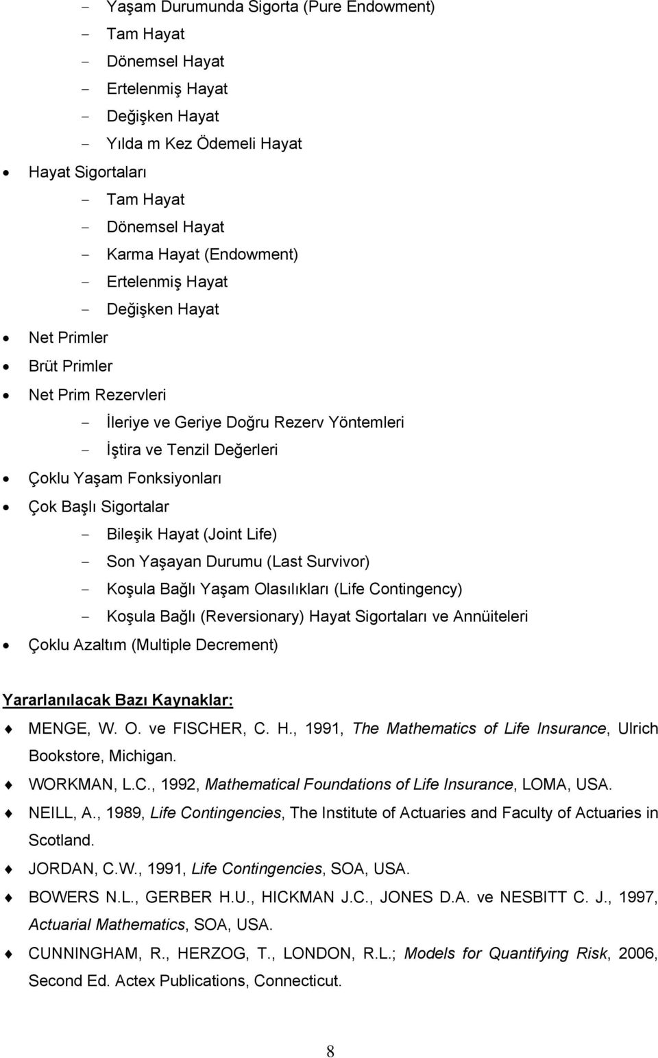 Başlı Sigortalar - Bileşik Hayat (Joint Life) - Son Yaşayan Durumu (Last Survivor) - Koşula Bağlı Yaşam Olasılıkları (Life Contingency) - Koşula Bağlı (Reversionary) Hayat Sigortaları ve Annüiteleri