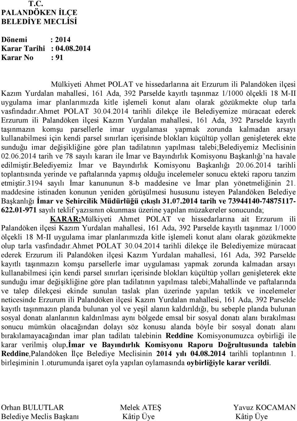 2014 tarihli dilekçe ile Belediyemize müracaat ederek Erzurum ili Palandöken ilçesi Kazım Yurdalan mahallesi, 161 Ada, 392 Parselde kayıtlı taşınmazın komşu parsellerle imar uygulaması yapmak zorunda