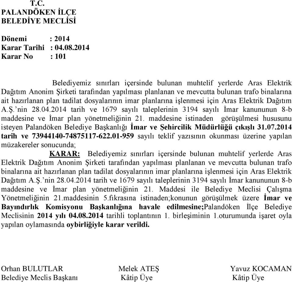 maddesine istinaden görüşülmesi hususunu isteyen Palandöken Belediye Başkanlığı İmar ve Şehircilik Müdürlüğü çıkışlı 31.07.2014 tarih ve 73944140-74875117-622.