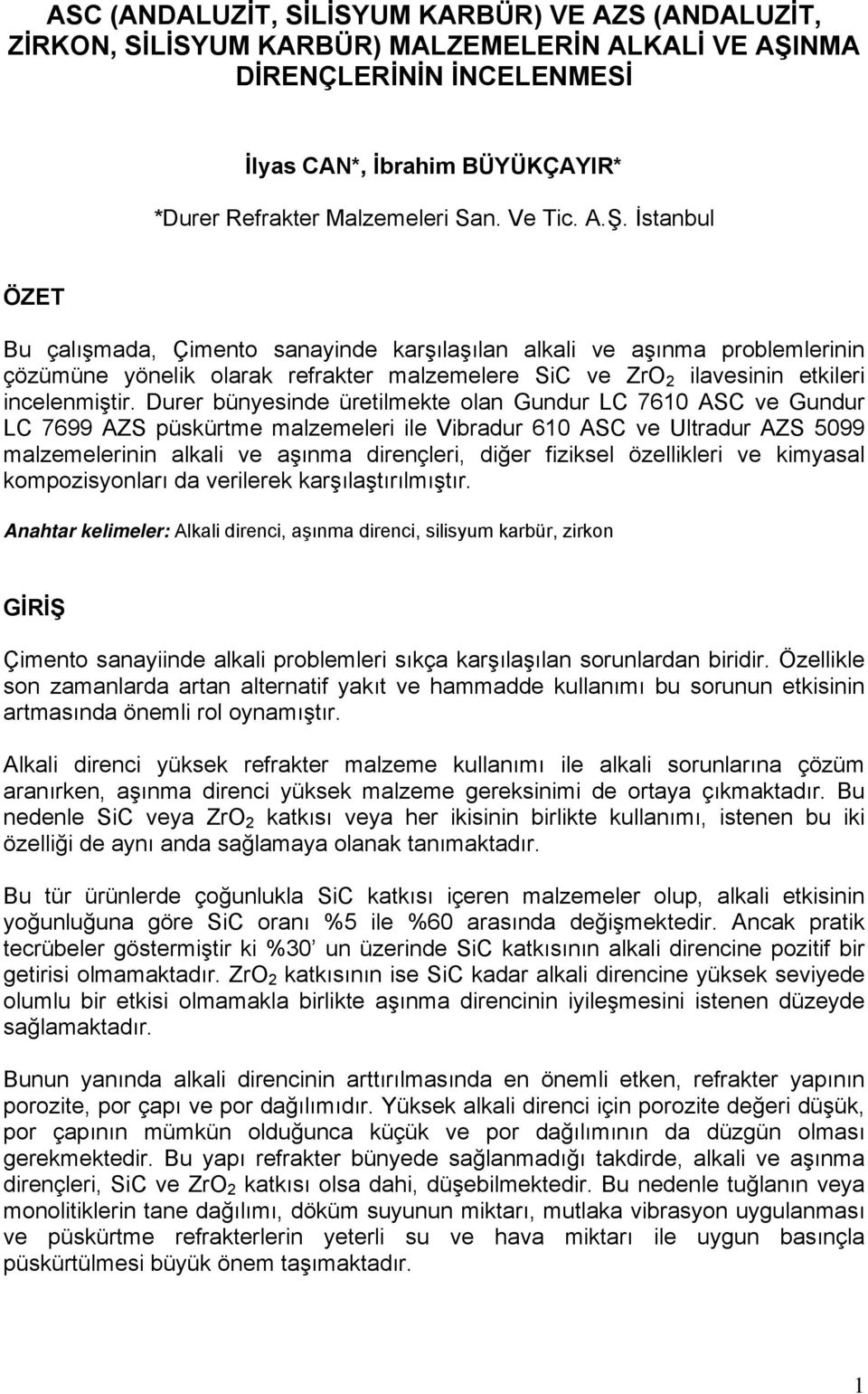 Durer bünyesinde üretilmekte olan Gundur LC 7610 ASC ve Gundur LC 7699 AZS püskürtme malzemeleri ile Vibradur 610 ASC ve Ultradur AZS 5099 malzemelerinin alkali ve aşınma dirençleri, diğer fiziksel