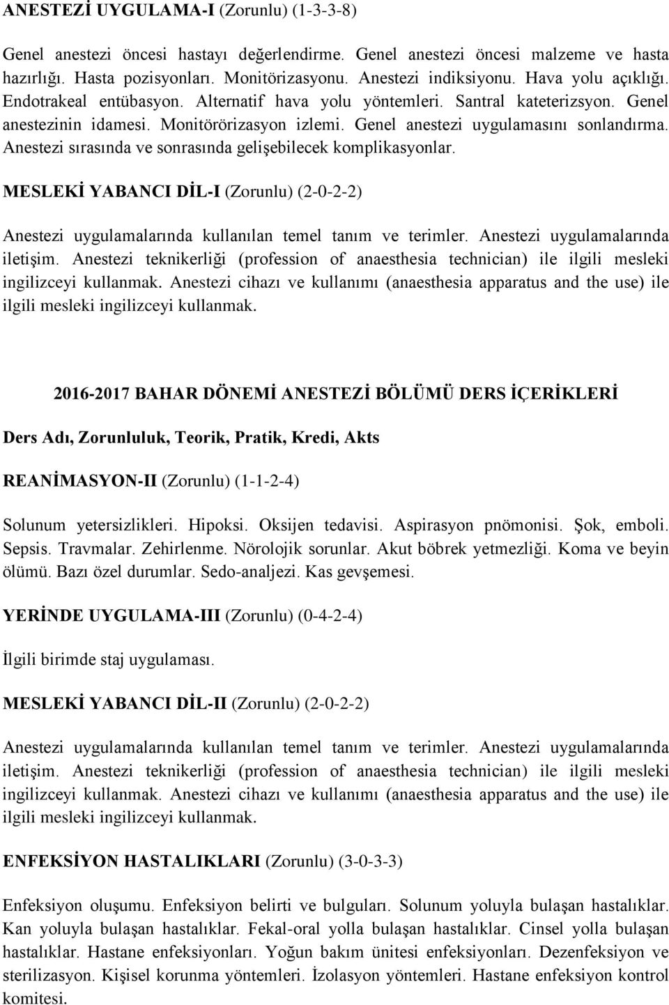 Anestezi sırasında ve sonrasında gelişebilecek komplikasyonlar. MESLEKİ YABANCI DİL-I (Zorunlu) (2-0-2-2) Anestezi uygulamalarında kullanılan temel tanım ve terimler.