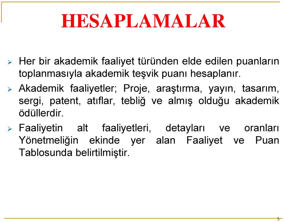 Akademik faaliyetler; Proje, araştırma, yayın, tasarım, sergi, patent, atıflar, tebliğ ve