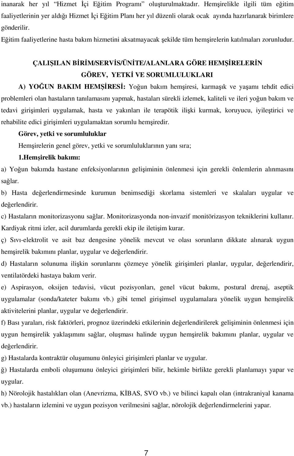 Eğitim faaliyetlerine hasta bakım hizmetini aksatmayacakşekilde tüm hemşirelerin katılmaları zorunludur.