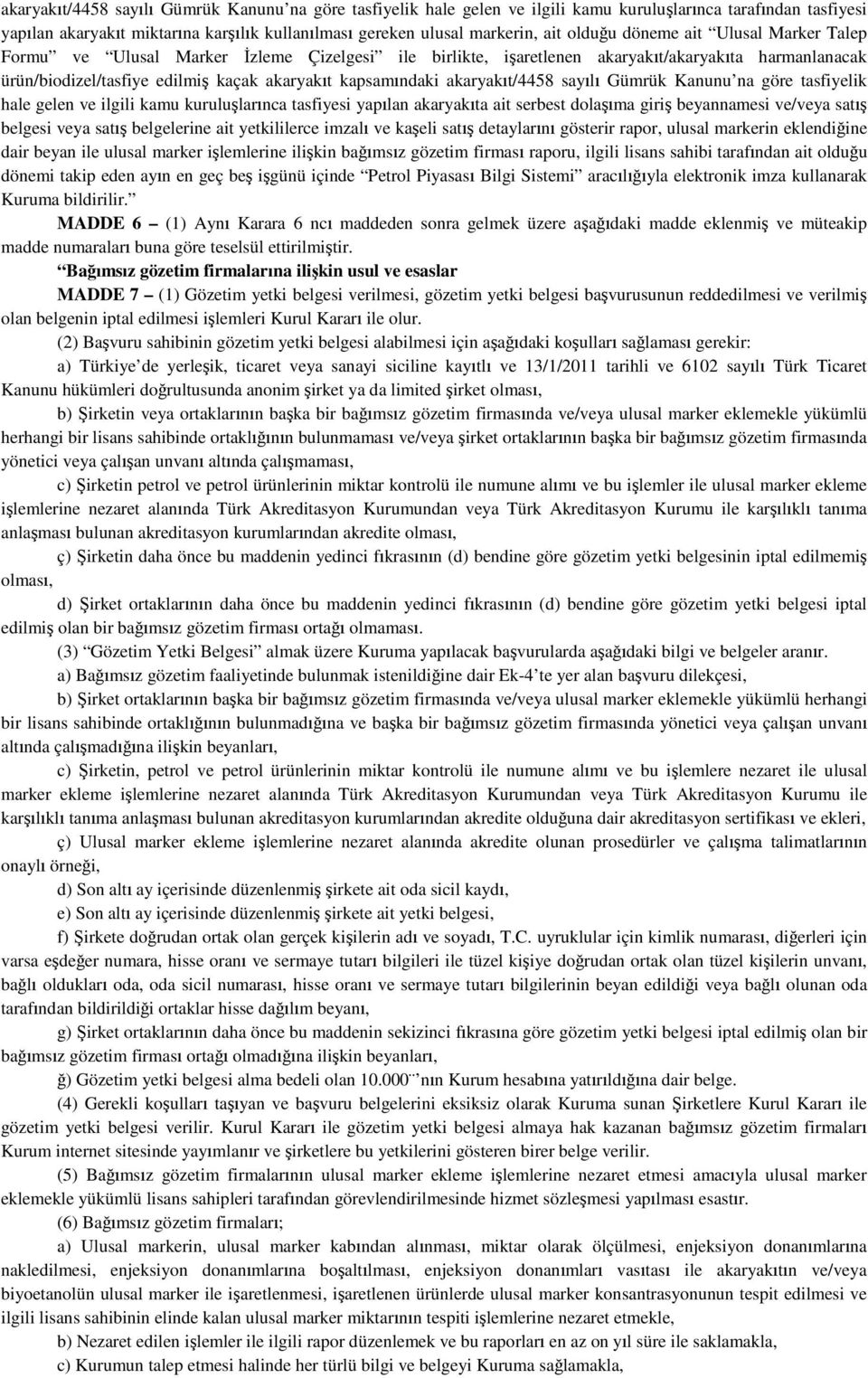 akaryakıt/4458 sayılı Gümrük Kanunu na göre tasfiyelik hale gelen ve ilgili kamu kuruluşlarınca tasfiyesi yapılan akaryakıta ait serbest dolaşıma giriş beyannamesi ve/veya satış belgesi veya satış