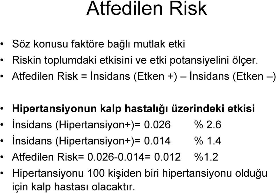 Atfedilen Risk = İnsidans (Etken +) İnsidans (Etken ) Hipertansiyonun kalp hastalığı üzerindeki etkisi