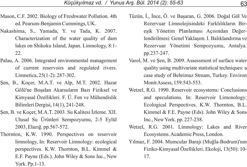 eþik Yönetim Planlamasý Açýsýndan Deðer- Characterization of the water quality of dam lendirilmesi: Genel Yaklaþým. I. Balýklandýrma ve lakes on Shikoku Island, Japan.