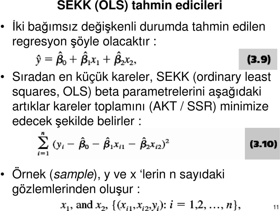 parametrelerini aşağıdaki artıklar kareler toplamını (AKT / SSR) minimize edecek