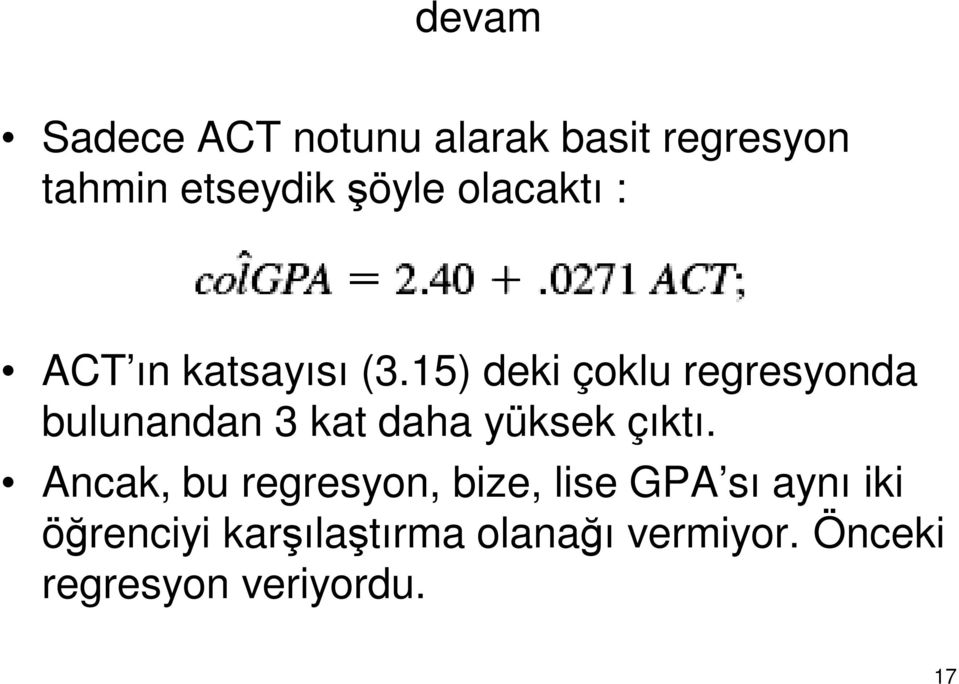 15) deki çoklu regresyonda bulunandan 3 kat daha yüksek çıktı.