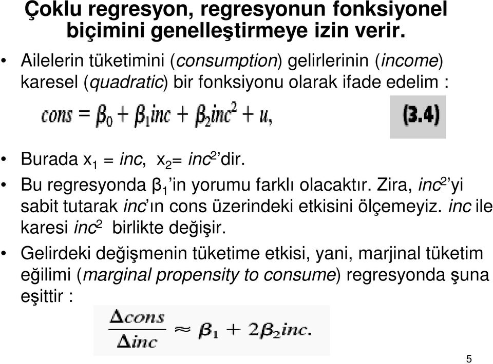 inc, x 2 = inc 2 dir. Bu regresyonda β 1 in yorumu farklı olacaktır.