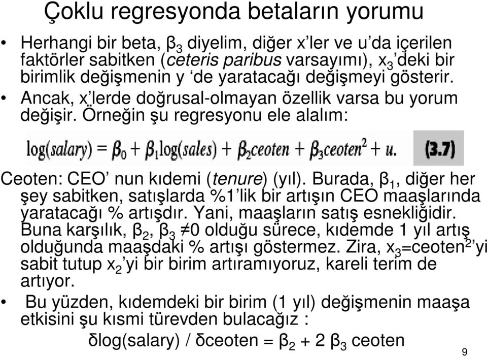 Burada, β 1, diğer her şey sabitken, satışlarda %1 lik bir artışın CEO maaşlarında yaratacağı % artışdır. Yani, maaşların satış esnekliğidir.