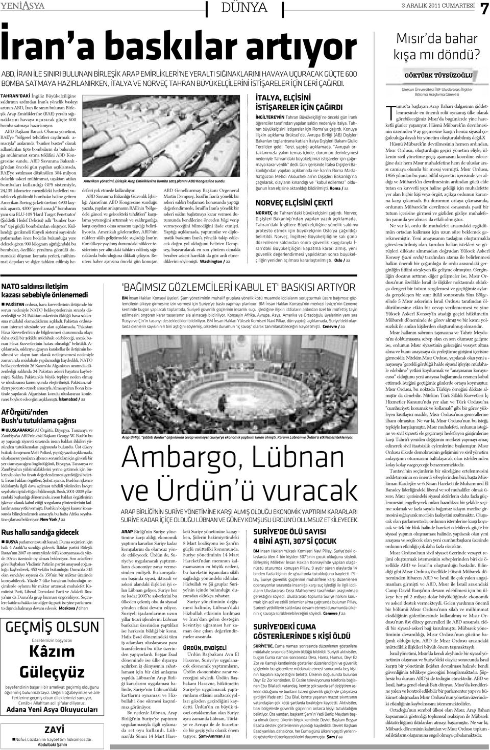 TAHRAN DAKÝ Ýn gi liz Bü yü kel çi li ði ne sal dý rý nýn ar dýn dan Ý ran a yö ne lik bas ký yý ar tý ran ABD, Ý ran i le sý ný rý bu lu nan Bir le þik A rap E mir lik le ri ne (BA E) ye ral tý sý