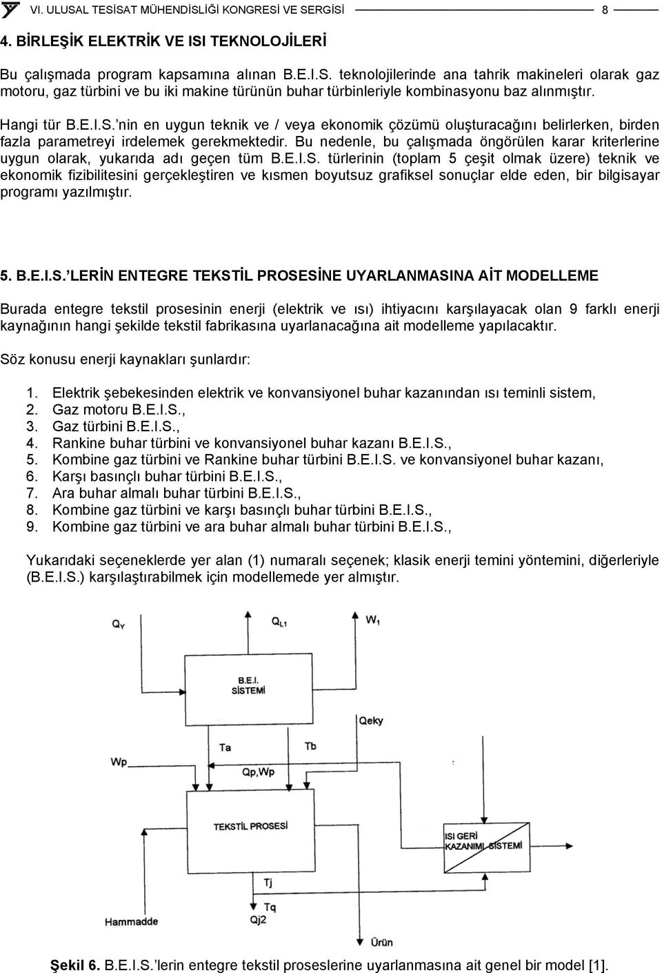 Bu nedenle, bu çalışmada öngörülen karar kriterlerine uygun olarak, yukarıda adı geçen tüm B.E.I.S.