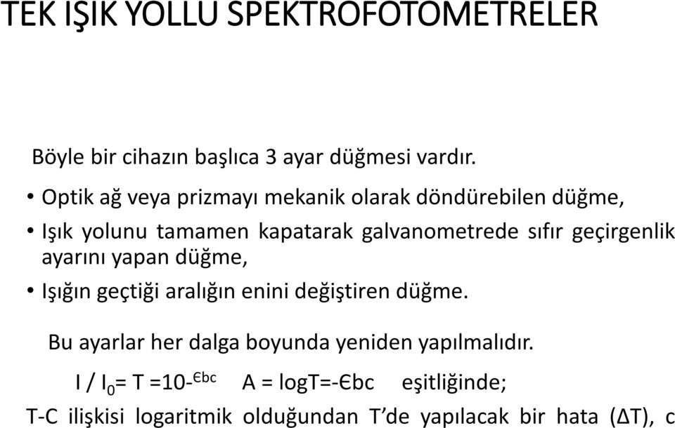 ayarını yapan düğme, Işığın geçtiği aralığın enini değiştiren düğme. Bu ayarlar her dalga boyunda yeniden yapılmalıdır.