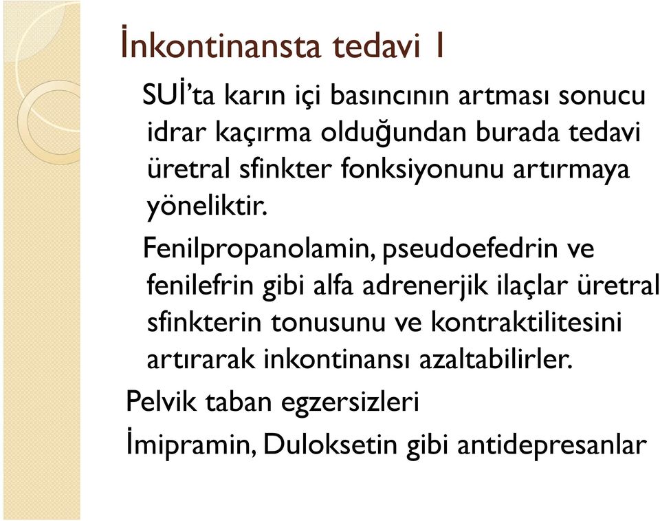 Fenilpropanolamin, pseudoefedrin ve fenilefrin gibi alfa adrenerjik ilaçlar üretral sfinkterin