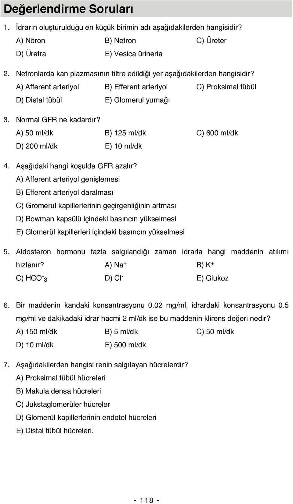 Normal GFR ne kadardır A) 50 ml/dk B) 125 ml/dk C) 600 ml/dk D) 200 ml/dk E) 10 ml/dk 4.