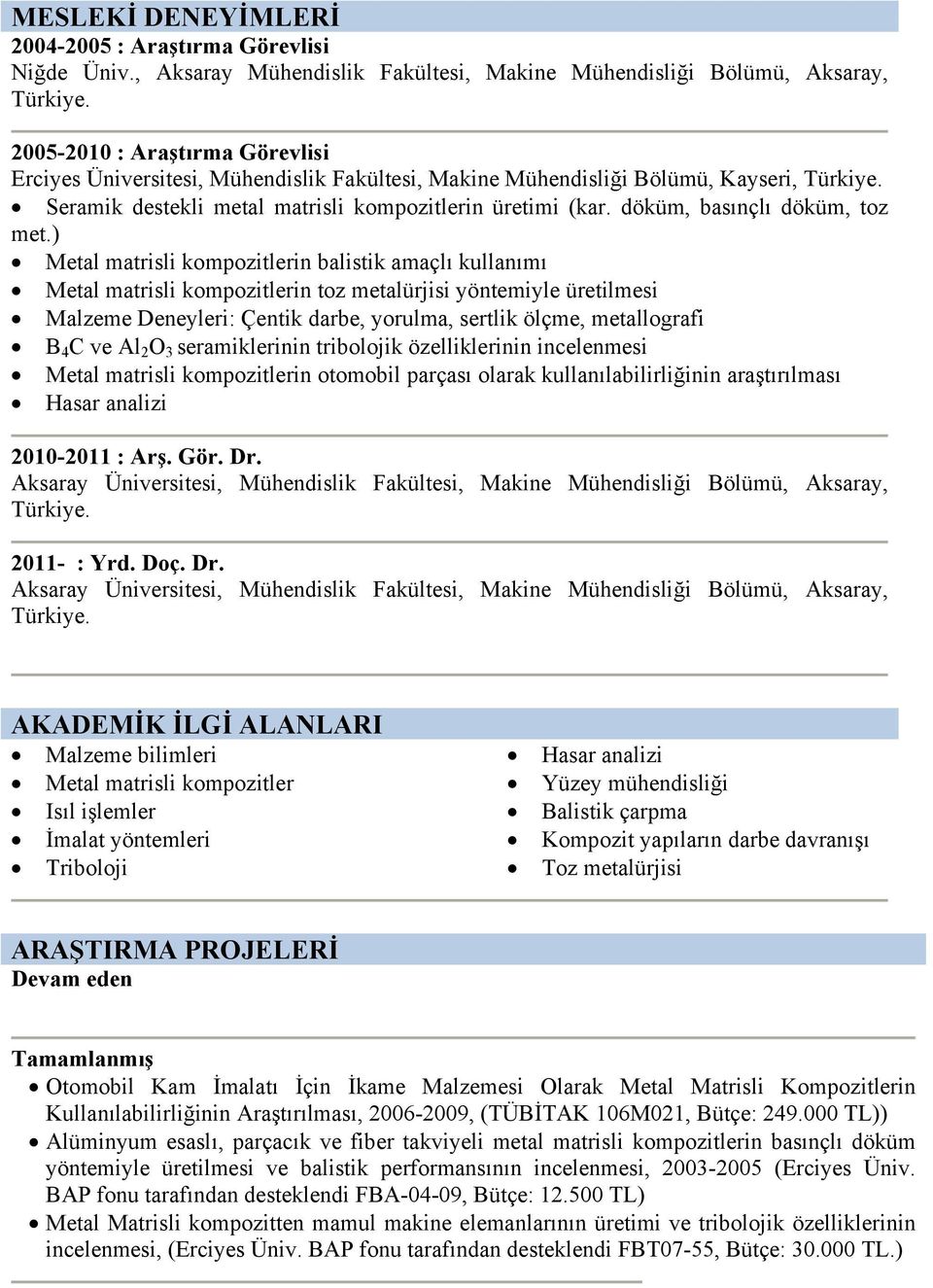 destekli metal matrisli kompozitlerin üretimi (kar. döküm, basınçlı döküm, toz met.