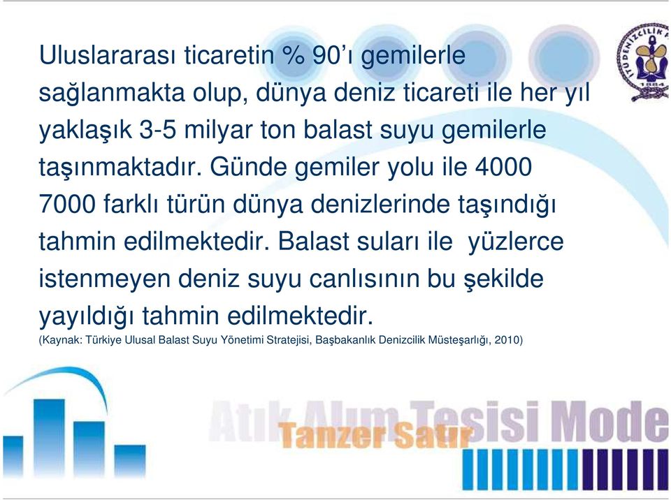 Günde gemiler yolu ile 4000 7000 farklı türün dünya denizlerinde taşındığı tahmin edilmektedir.