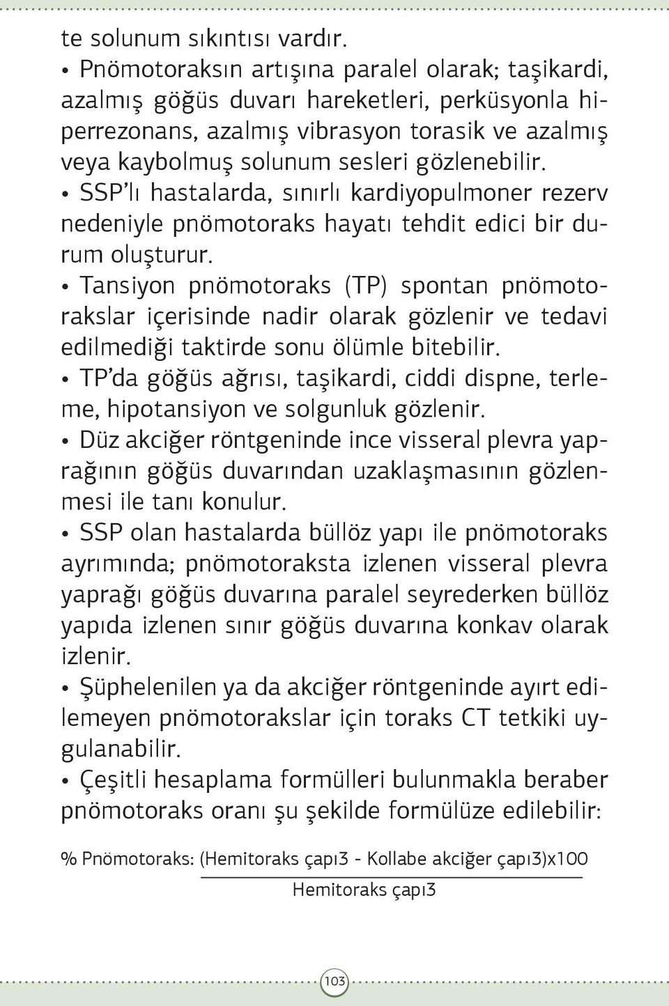 SSP lı hastalarda, sınırlı kardiyopulmoner rezerv nedeniyle pnömotoraks hayatı tehdit edici bir durum oluşturur.