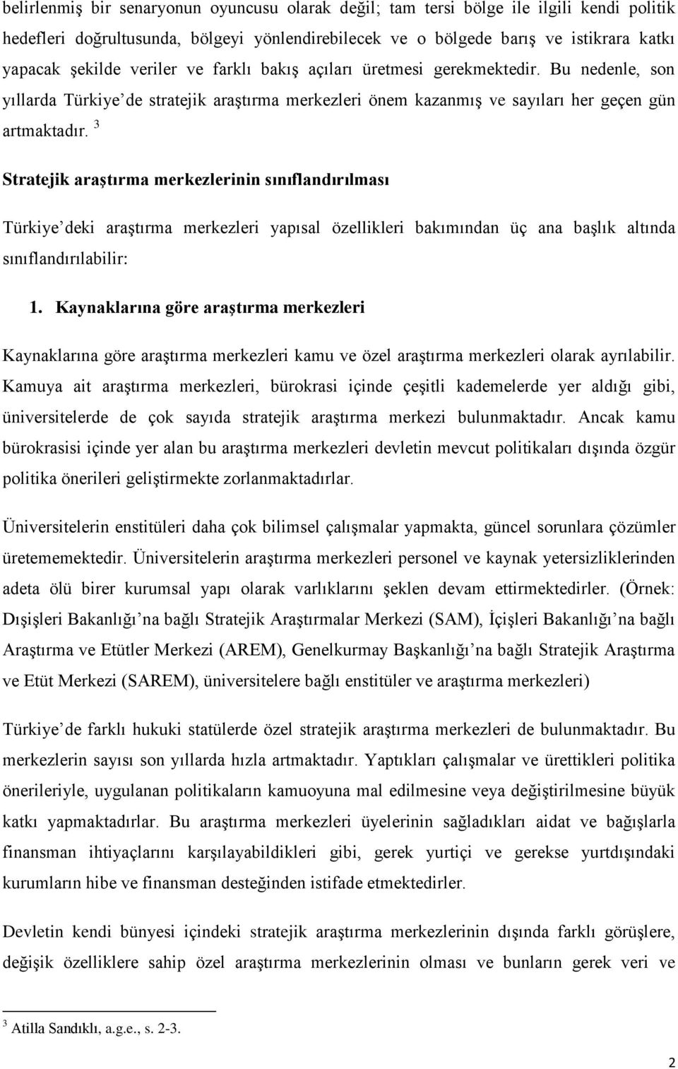3 Stratejik araştırma merkezlerinin sınıflandırılması Türkiye deki araştırma merkezleri yapısal özellikleri bakımından üç ana başlık altında sınıflandırılabilir: 1.