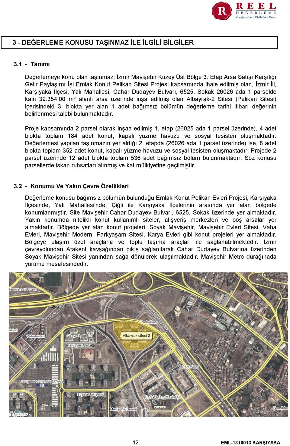 Sokak 26026 ada 1 parselde kain 39.354,00 m² alanlı arsa üzerinde inşa edilmiş olan Albayrak-2 Sitesi (Pelikan Sitesi) içerisindeki 3.