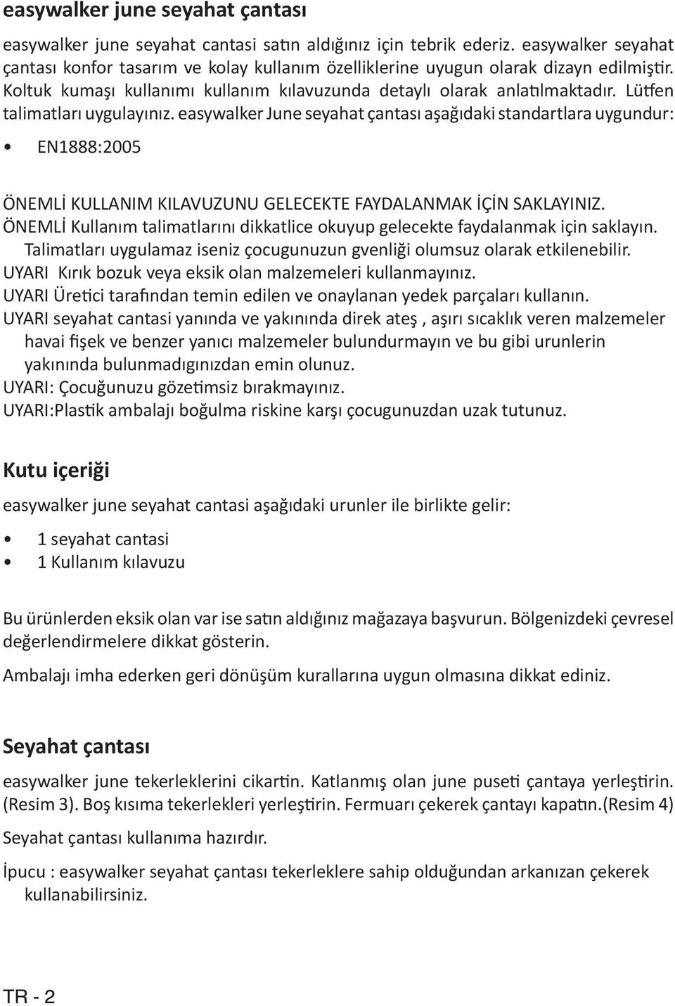 Lütfen talimatları uygulayınız. easywalker June seyahat çantası aşağıdaki standartlara uygundur: EN1888:2005 ÖNEMLİ KULLANIM KILAVUZUNU GELECEKTE FAYDALANMAK İÇİN SAKLAYINIZ.