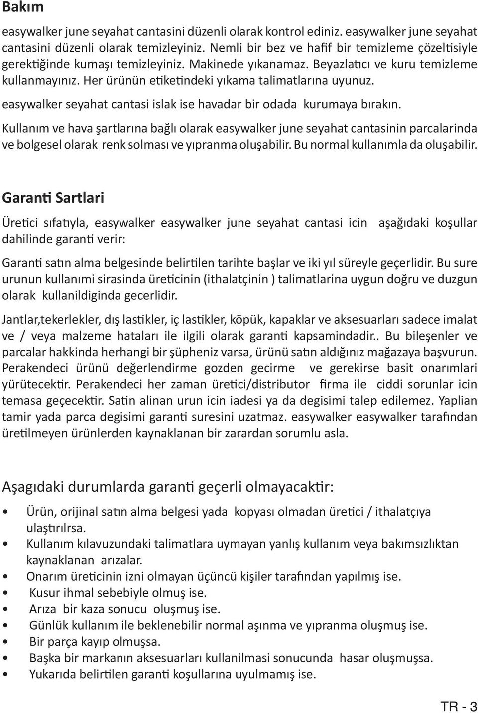 Her ürünün etiketindeki yıkama talimatlarına uyunuz. easywalker seyahat cantasi islak ise havadar bir odada kurumaya bırakın.