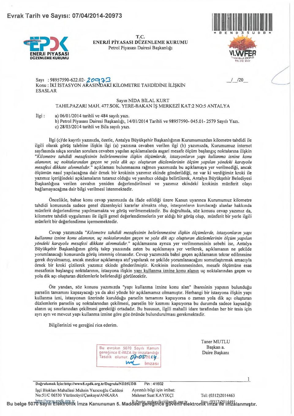YERE-BAKAN İŞ MERKEZİ KAT:2 N 0:5 ANTALYA İlg i: a) 06/01/2014 tarihli ve 484 sayılı yazı. b) Petrol Piyasası Dairesi Başkanlığı, 14/01/2014 Tarihli ve 98957590-045.01-2579 Sayılı Yazı.