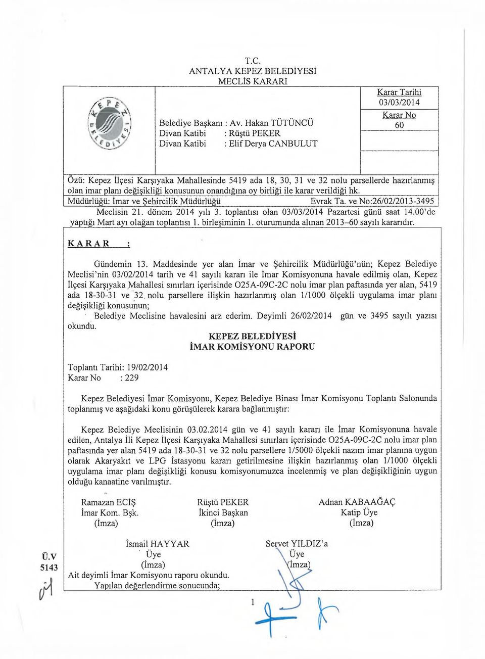 hazırlanmış olan imar planı değişikliği konusunun onandığına oy birliği ile karar verildiği hk. Müdürlüğü: İmar ve Şehircilik Müdürlüğü Evrak Ta. ve No:26/02/2013-3495 Meclisin 21. dönem 2014 yılı 3.