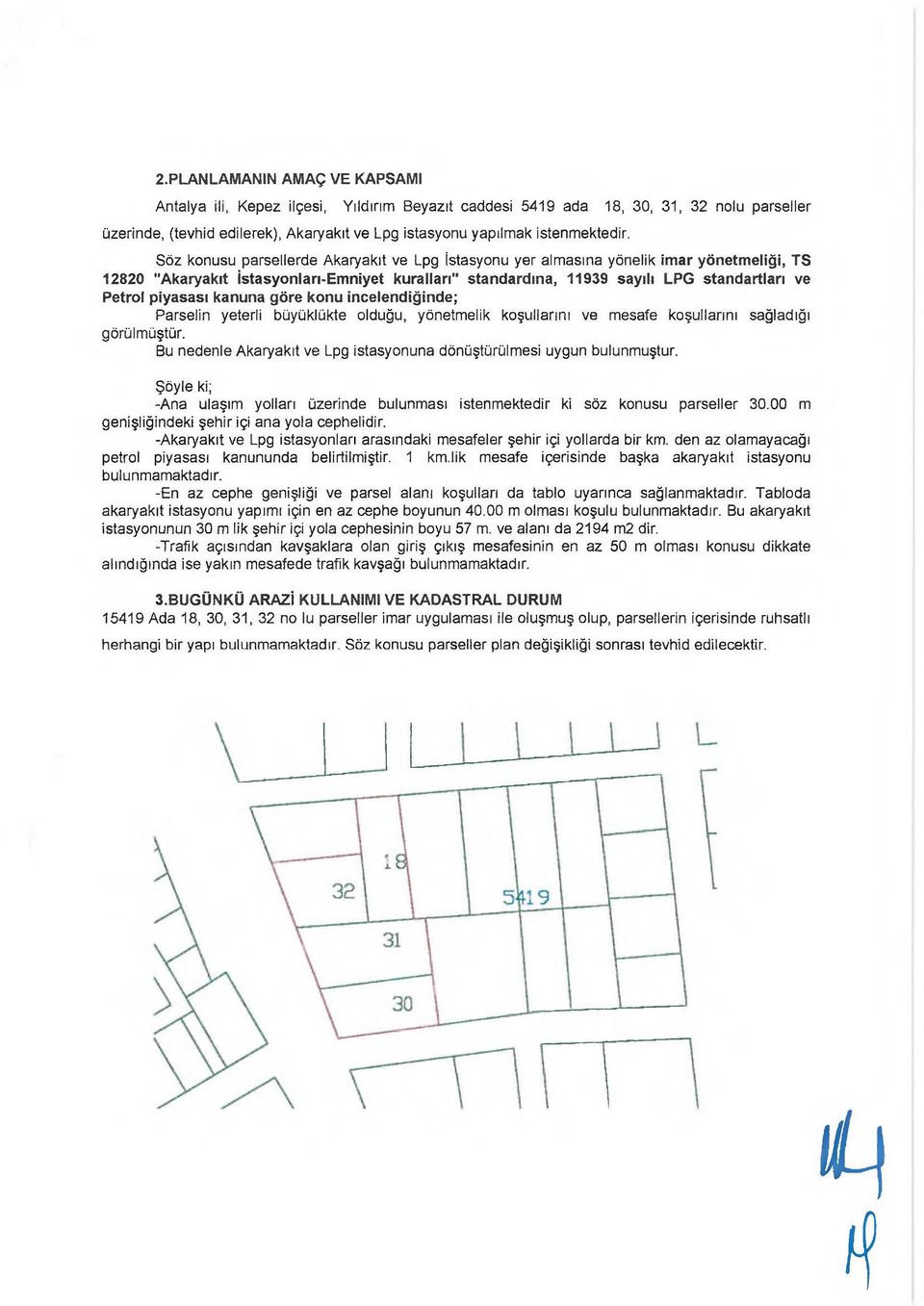 Söz konusu parsellerde Akaryakıt ve Lpg İstasyonu yer almasına yönelik imar yönetmeliği, TS 12820 "Akaryakıt İstasyonları-Emniyet kuralları" standardına, 11939 sayılı LPG standartları ve Petrol