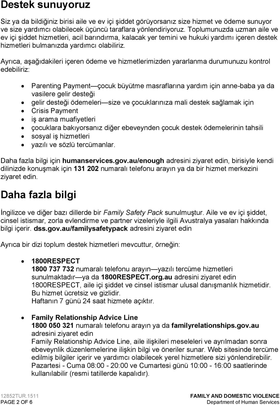 Ayrıca, aşağıdakileri içeren ödeme ve hizmetlerimizden yararlanma durumunuzu kontrol edebiliriz: Parenting Payment çocuk büyütme masraflarına yardım için anne-baba ya da vasilere gelir desteği gelir