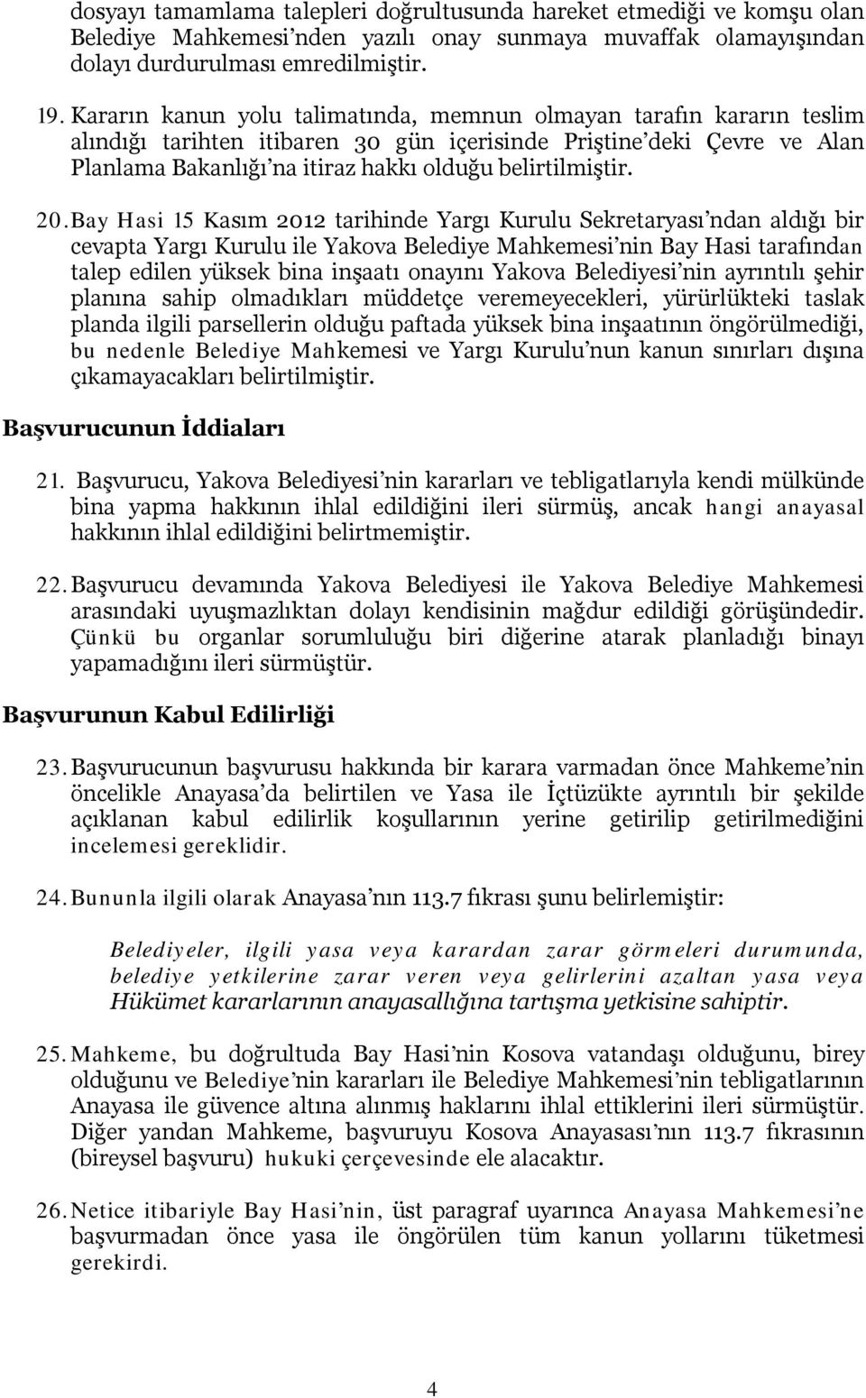 20. Bay Hasi 15 Kasım 2012 tarihinde Yargı Kurulu Sekretaryası ndan aldığı bir cevapta Yargı Kurulu ile Yakova Belediye Mahkemesi nin Bay Hasi tarafından talep edilen yüksek bina inşaatı onayını