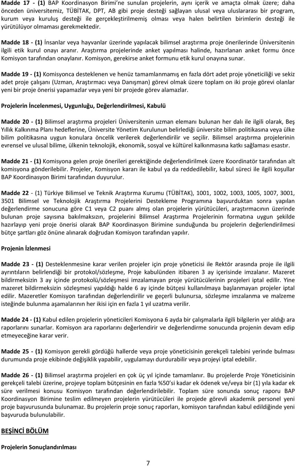 Madde 18 - (1) İnsanlar veya hayvanlar üzerinde yapılacak bilimsel araştırma proje önerilerinde Üniversitenin ilgili etik kurul onayı aranır.